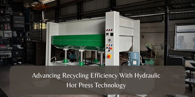 Advancing Recycling Efficiency With Hydraulic Hot Press Technology